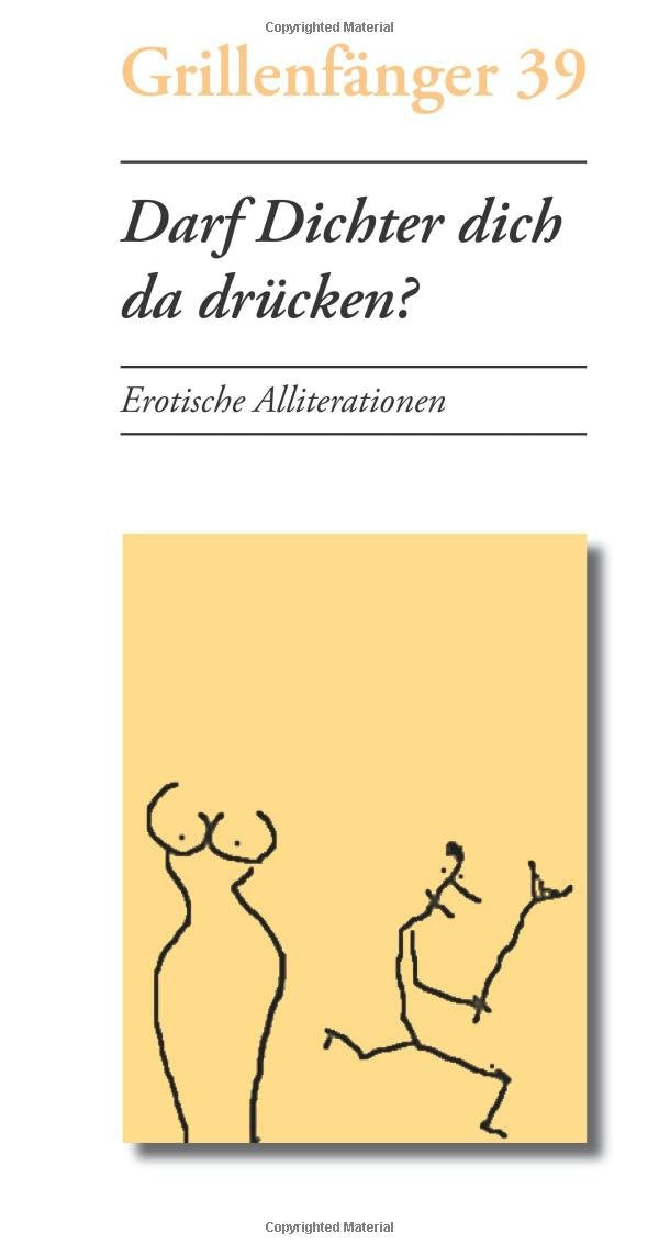 Darf Dichter dich da drücken?: Erotische Alliterationen Contemporary literature