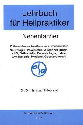 Lehrbuch für Heilpraktiker, Nebenfächer: Neurologie,Psychiatrie,Orthopädie,Dermatologie,HNO,Augenheilkunde,Labor,Hygiene,Rechtskunde Medicine