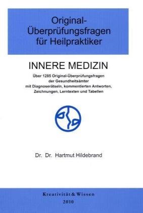 Original-Überprüfungsfragen für Heilpraktiker, Innere Medizin: Ca. 2000 Original-(Text)Fragen aus mündl. Überprüfungen. Nach Themen der Inneren Medizin. Mit ausführlich kommentierten Antworten Medicine