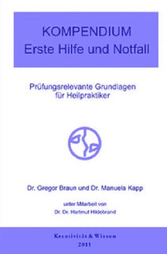 Kompendium: Erste Hilfe und Notfall: Prüfungsrelevante Grundlagen der Notfallmedizin und der Ersten Hilfe für Heilpraktiker Medicine