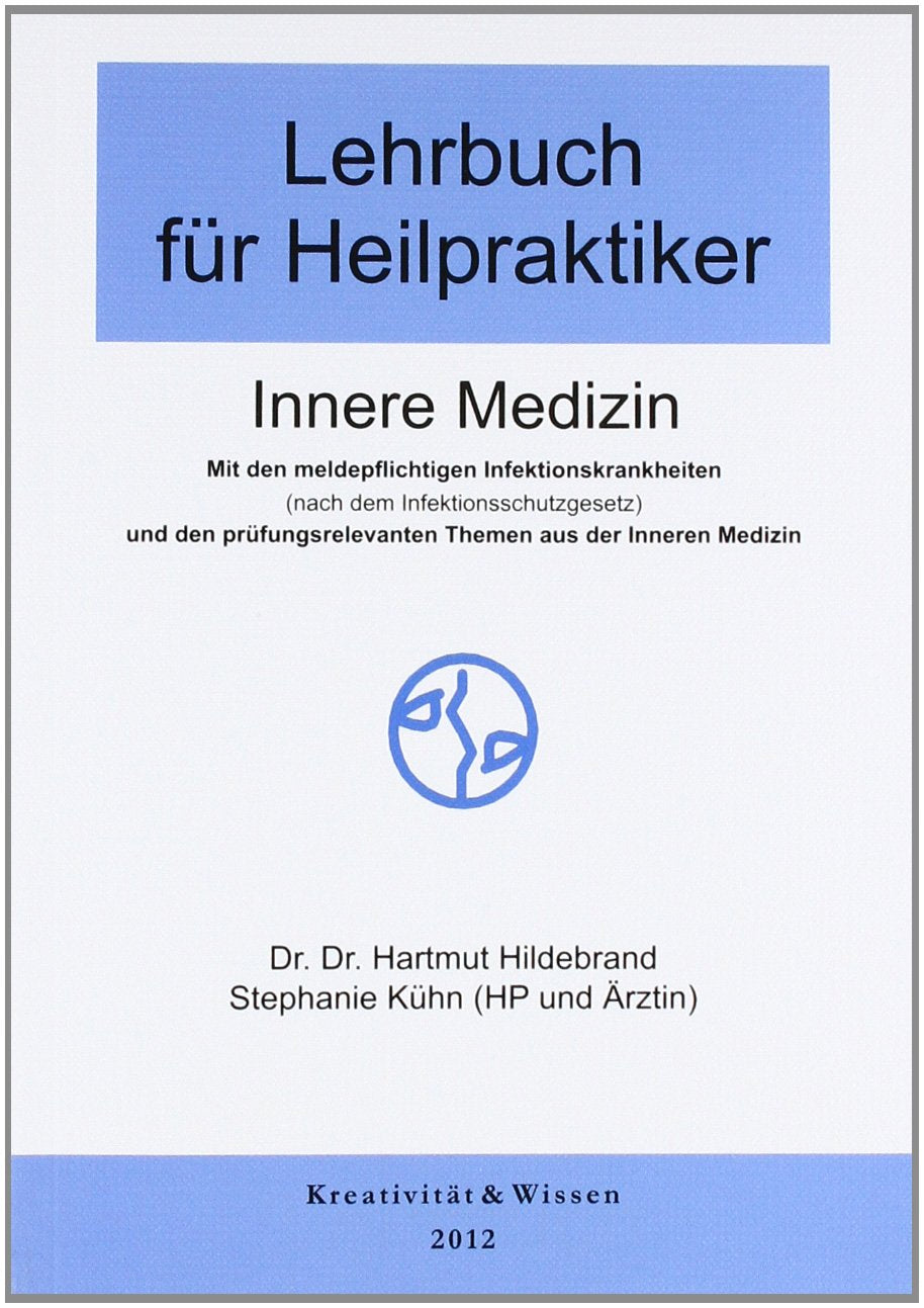 Lehrbuch für Heilpraktiker Innere Medizin: Mit den meldepflichtigen Infektionskrankheiten und den prüfungsrelevanten Themen aus der Inneren Medizin Medicine