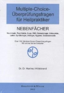 Multiple-Choice-Fragen für Heilpraktiker Nebenfächer: Über 1180 MC-Fragen zu den Nebenfächern(Neurologie,Psychiatrie,HNO,Dermatologie usw.mit kommentierten Antworten Medicine