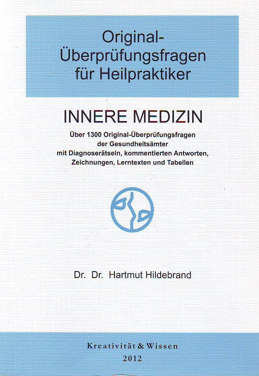 Original-Überprüfungsfragen für Heilpraktiker Innere Medizin: Ca. 1280 Original-Text-Fragen aus mündlichen Überprüfungen der Gesundheitsämter Medicine