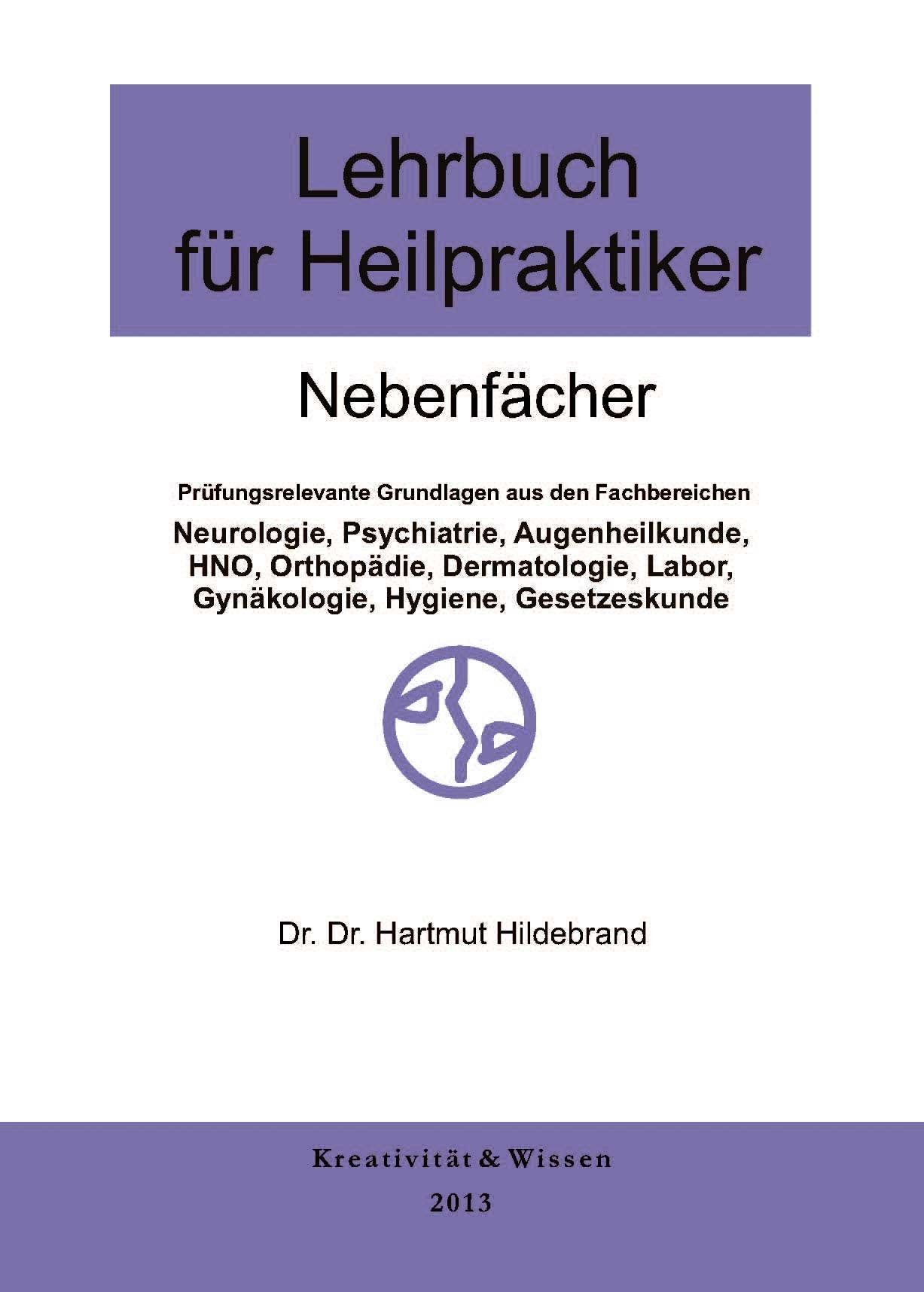 Lehrbuch für Heilpraktiker Nebenfächer: Prüfungsrelevante Grundlagen aus den Fachbereichen Neurologie, Psychiatrie, Augenheilkunde, HNO, Orthopädie, ... Labor, Gynäkologie, Hygiene, Gesetzeskunde Medicine