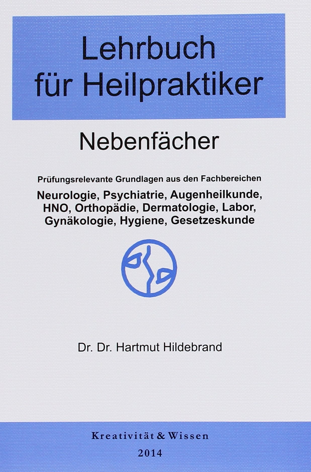 Lehrbuch für Heilpraktiker Bd.2: Nebenfächer: Neurologie,Psychiatrie,Orthopädie,Dermmatologie,HNO,Augenheilkunde,Labor,Hygiene,Rechtskunde Medicine