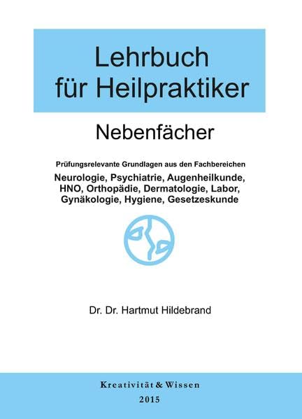 Lehrbuch für Heilpraktiker Bd.2: Nebenfächer: Neurologie,Psychiatrie,Orthopädie,Dermmatologie,HNO,Augenheilkunde,Labor,Hygiene,Rechtskunde Medicine