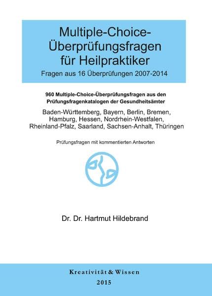 Multiple-Choice Fragen für Heilpraktiker 16 Originalüberprüfungen ( 2006-2014 ): Ausgewertete Gedächtnisprotokolle der amtl.Überprüfungen der Gesundheitsämter, mit kommentierten Antworten Medicine