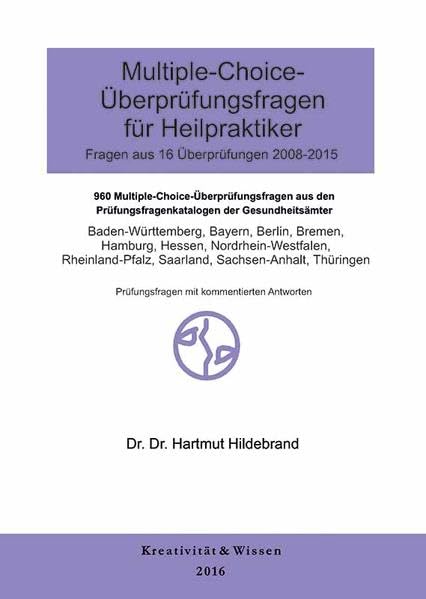Multiple-Choice Fragen für Heilpraktiker 16 Originalüberprüfungen ( 2008-2015 ): Ausgewertete Gedächtnisprotokolle der amtl.Überprüfungen der Gesundheitsämter, mit kommentierten Antworten Medicine