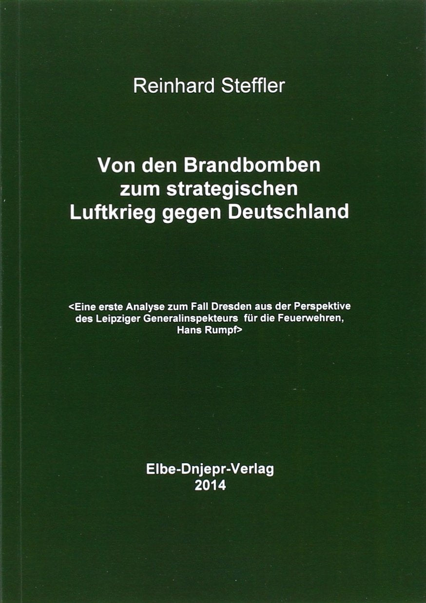 Von den Brandbomben zum strategischen Luftkrieg gegen Deutschland: Eine erste Analyse zum Fall Dresden aus der Perspektive des Leipziger Generalsinspekteurs für die Feuerwehren, Hans Rumpf Film, Art & Culture
