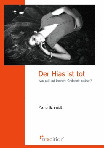 Der Hias ist tot: Lebensbilder, Selbstbetrachtungen und Gedanken zum Leben vor dem Sterben Death & Mourning
