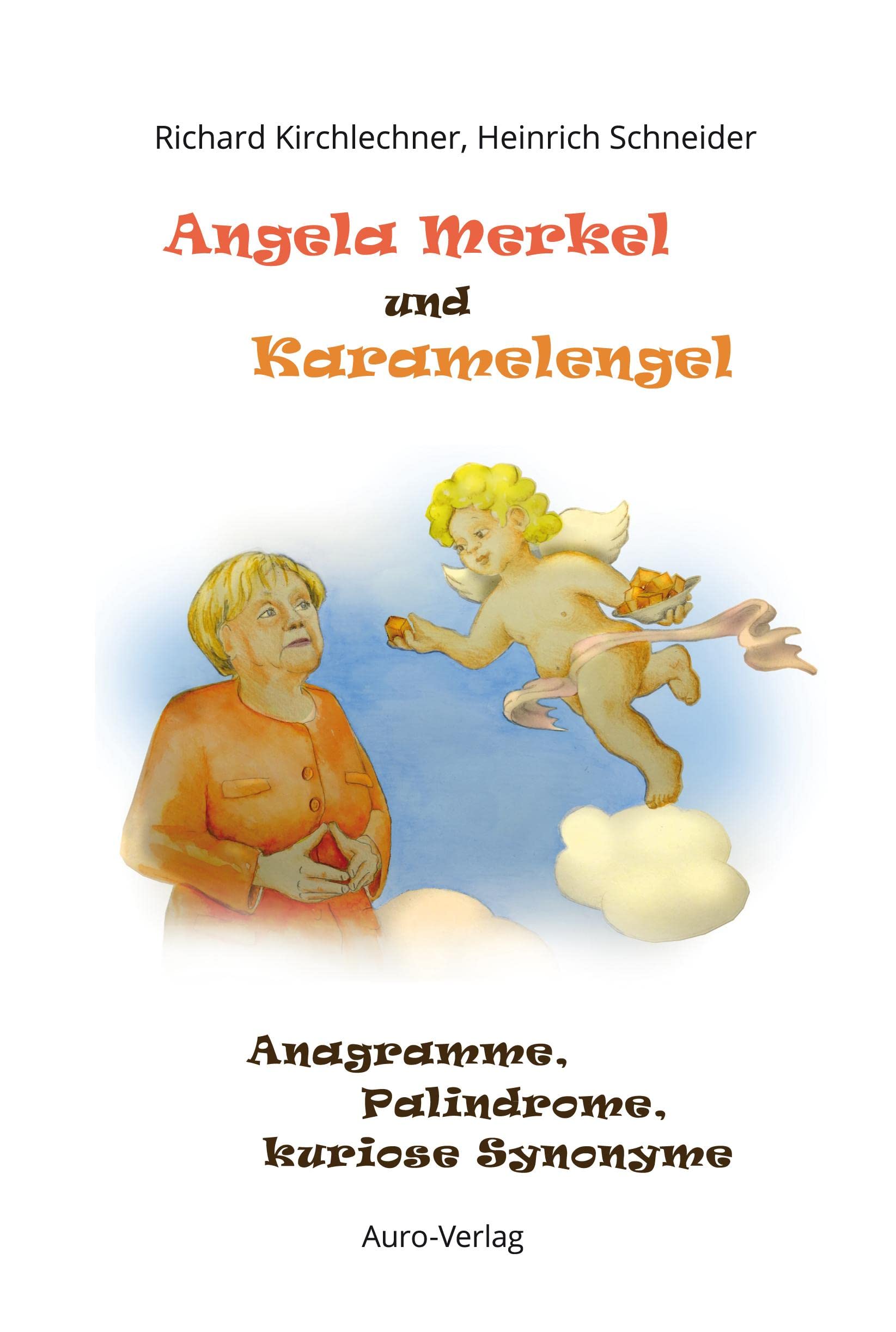Angela Merkel und Karamelengel: Anagramme, Palindrome, kuriose Synonyme Contemporary literature
