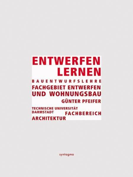 Entwerfen lernen: Bauentwurfslehre im Fachgebiet Entwerfen und Wohnungsbau, Technische Universität Darmstadt, Fachbereich Architektur Architecture