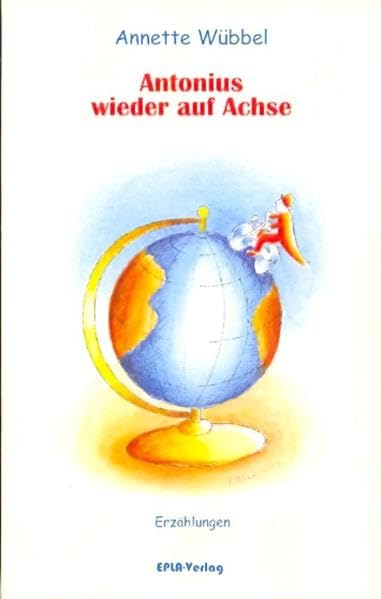 Antonius wieder auf Achse: Erzählungen Essays & Short Stories