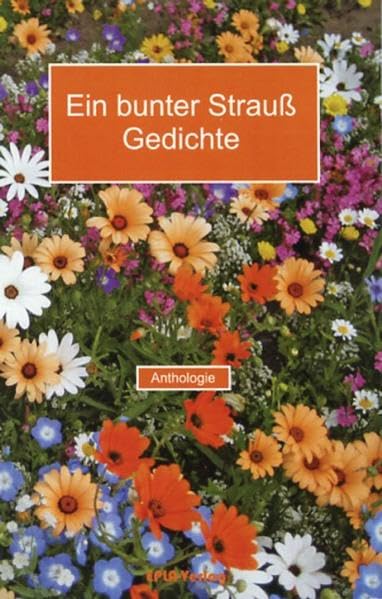 Ein bunter Strauß Gedichte: Lyrik-Anthologie Poetry