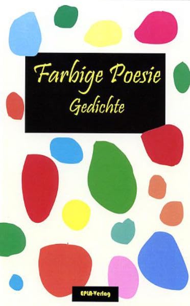 Farbige Poesie: Gedichts-Anthologie Poetry
