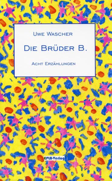 Die Brüder B.: Acht Erzählungen Essays & Short Stories