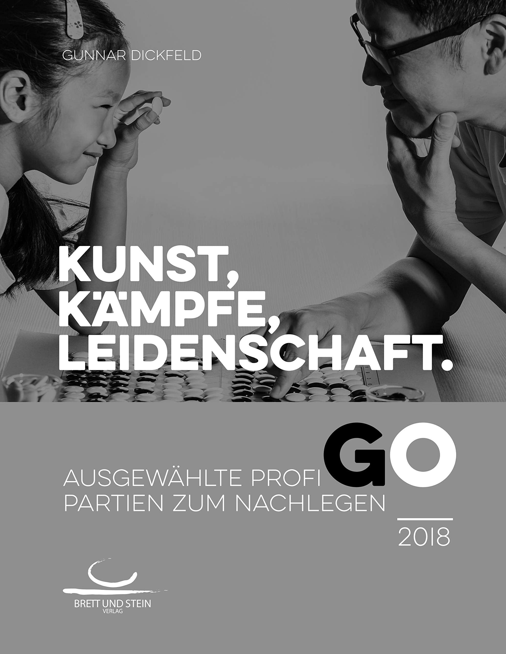 Kunst, Kämpfe, Leidenschaft.: Ausgewählte Profi-Go-Partien zum Nachlegen. 2018 Leisure & Fun