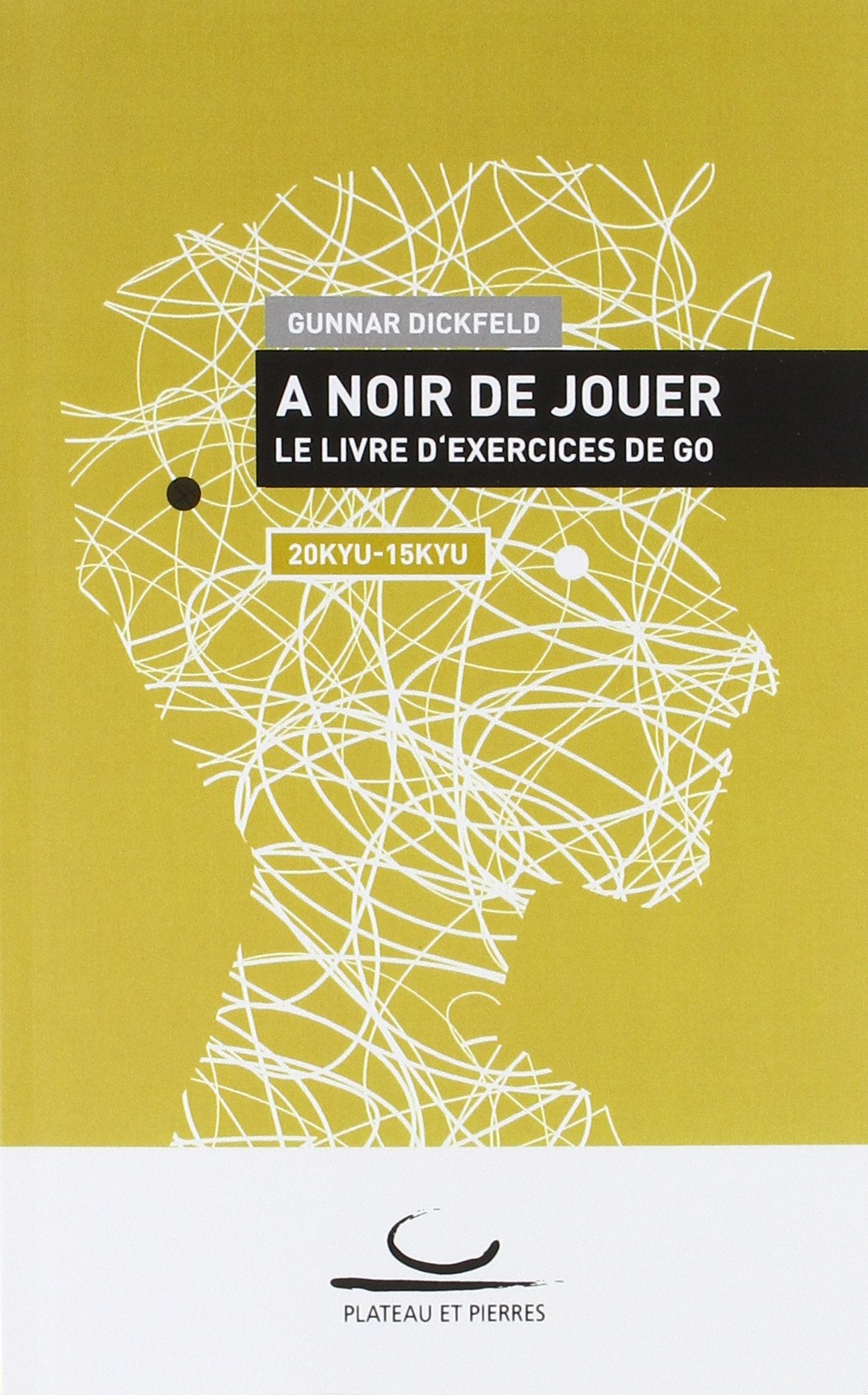 A Noir de Jouer: Le livre d'exercices de Go. 20 Kyu - 15 Kyu Leisure & Fun