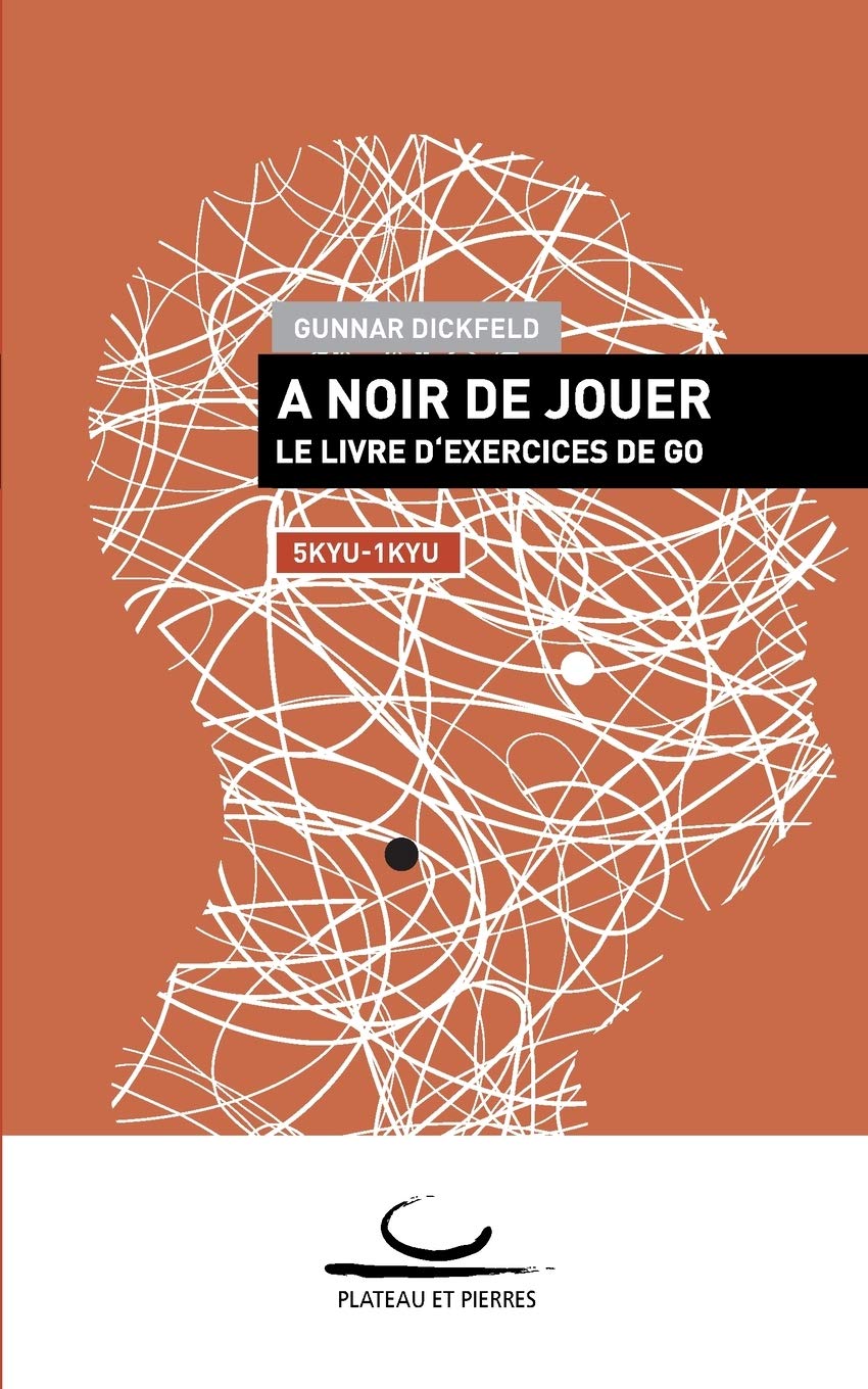 À Noir de Jouer: Le Livre d'Exercices de Go. 5 - 1 kyu book