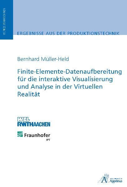 Finite-Elemente-Datenaufbereitung für die interaktive Visualisierung und Analyse in der Virtuellen Realität: . Business & Technology