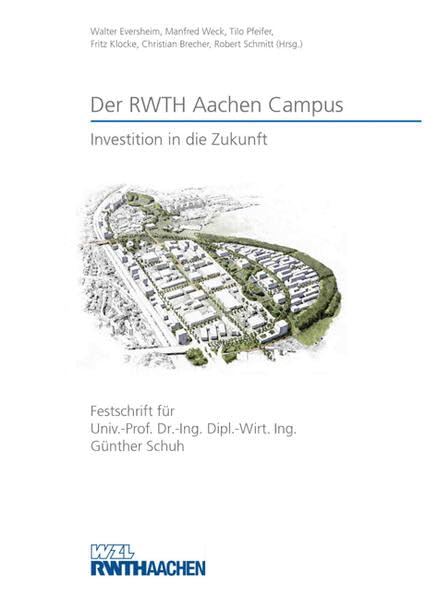 Der RWTH Aachen Campus – Investition in die Zukunft: Festschrift für Prof. Dr.-Ing. Dipl.-Wirt. Ing. Günther Schuh Business & Technology
