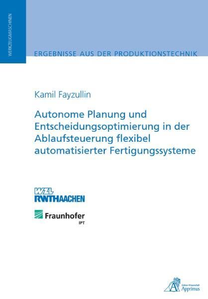 Autonome Planung und Entscheidungsoptimierung in der Ablaufsteuerung flexibel automatisierter Fertigungssysteme Business & Technology