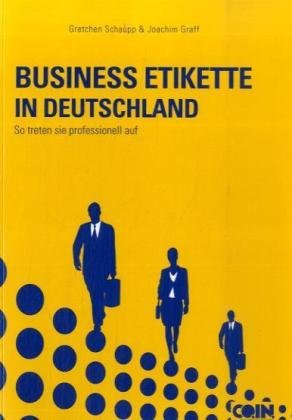 Business Etikette in Deutschland. More Than Manners: So treten Sie professionell auf; The Business Professional's Guide to Success in Germany. Dtsch-Engl. Lifestyle