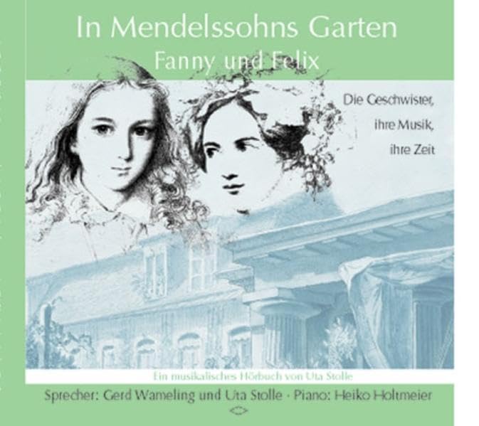 In Mendelssohns Garten - Fanny und Felix: Die Geschwister, ihre Musik, ihre Zeit. Ein musikalisches Hörbuch Pop culture Books