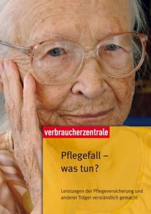 Pflegefall - was tun?: Leistungen der Pflegeversicherung und anderer Träger verständlich gemacht Business, Finance & Career