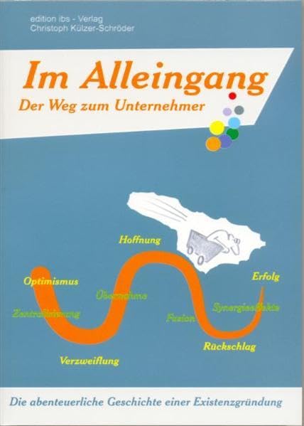Im Alleingang - Der Weg zum Unternehmer: Die abenteuerliche Geschichte einer Existenzgründung Business, Finance & Career