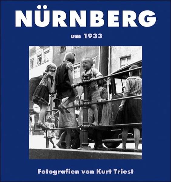 Nürnberg um 1933: Fotografien von Kurt Triest Politics & History