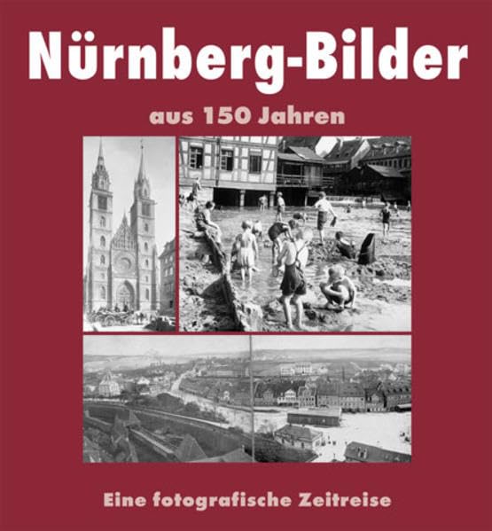 Nürnberg Bilder aus 150 Jahren: Eine fotografische Zeitreise Politics & History