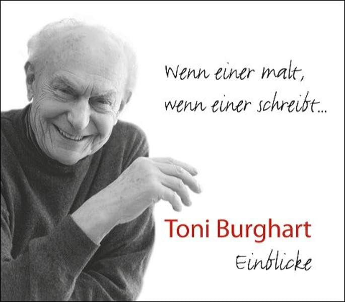 Toni Burghart: Wenn einer malt, wenn einer schreibt... Personalities
