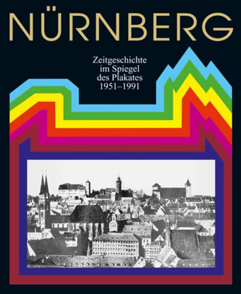 Nürnberg: Zeitgeschichte im Spiegel des Plakats 1951-1991 von Fritz Henry Oerter book