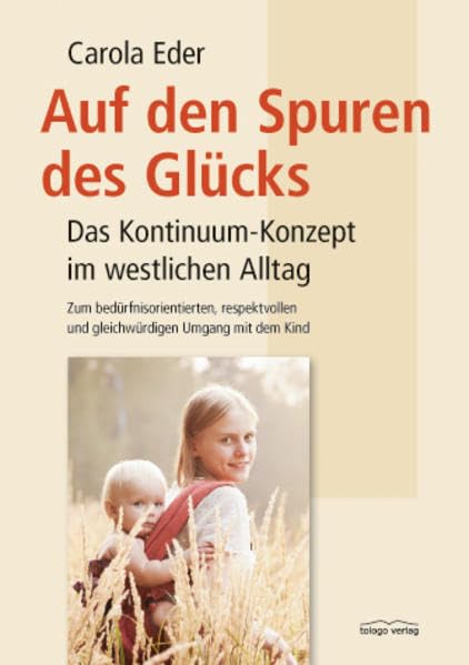 Auf den Spuren des Glücks: Das Kontinuum-Konzept im westlichen Alltag - Zum bedürfnisorientierten, respektvollen und gleichwürdigen Umgang mit dem Kind Books
