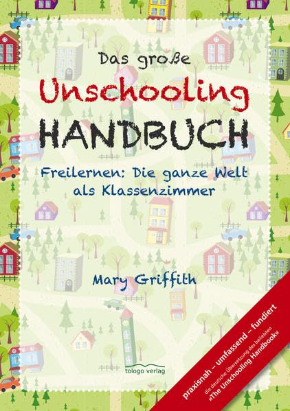 Das große Unschooling Handbuch: Freilernen: Die ganze Welt als Klassenzimmer Learning & Reference