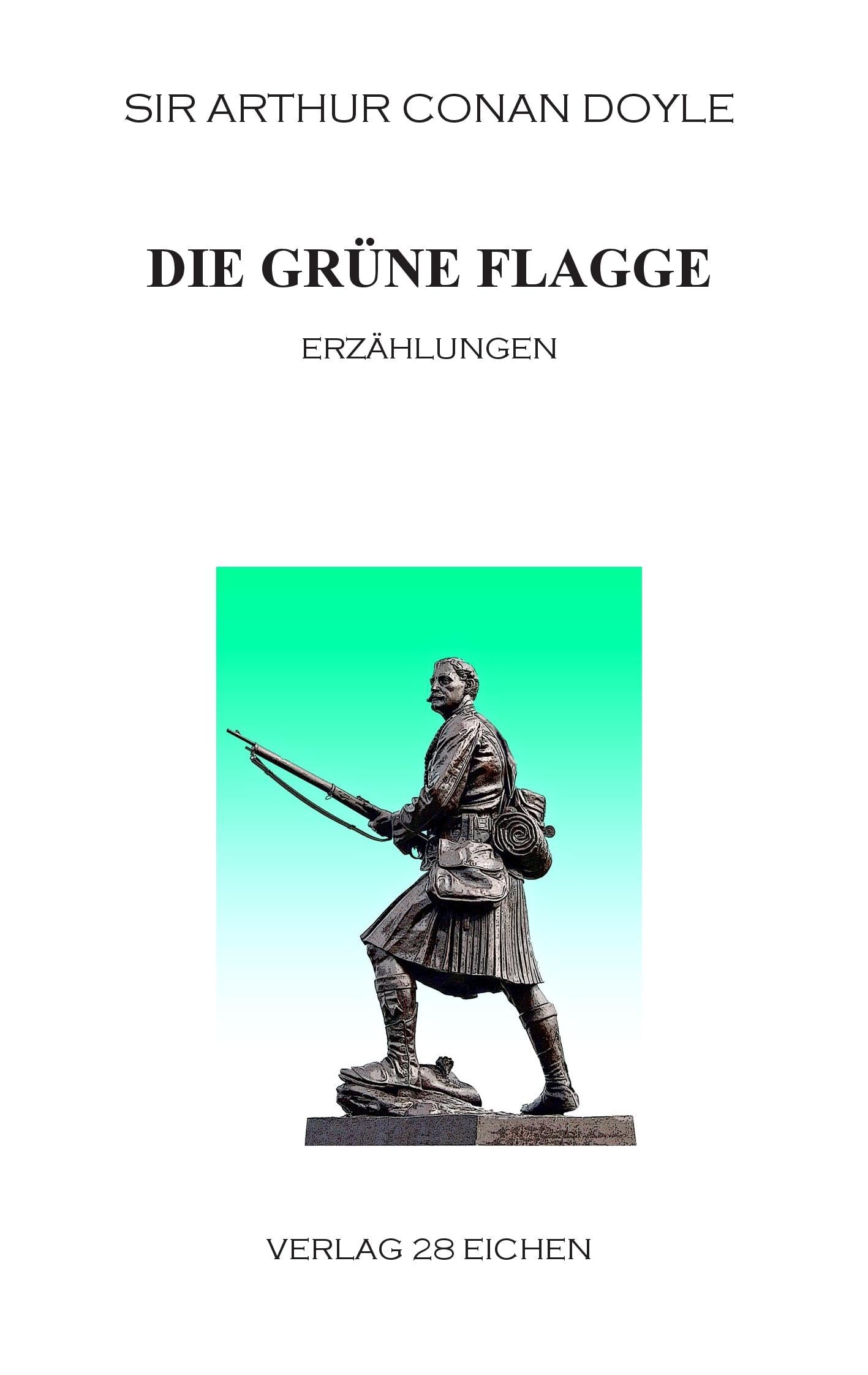 Arthur Conan Doyle: Ausgewählte Werke: Die grüne Flagge. Erzählungen Classics