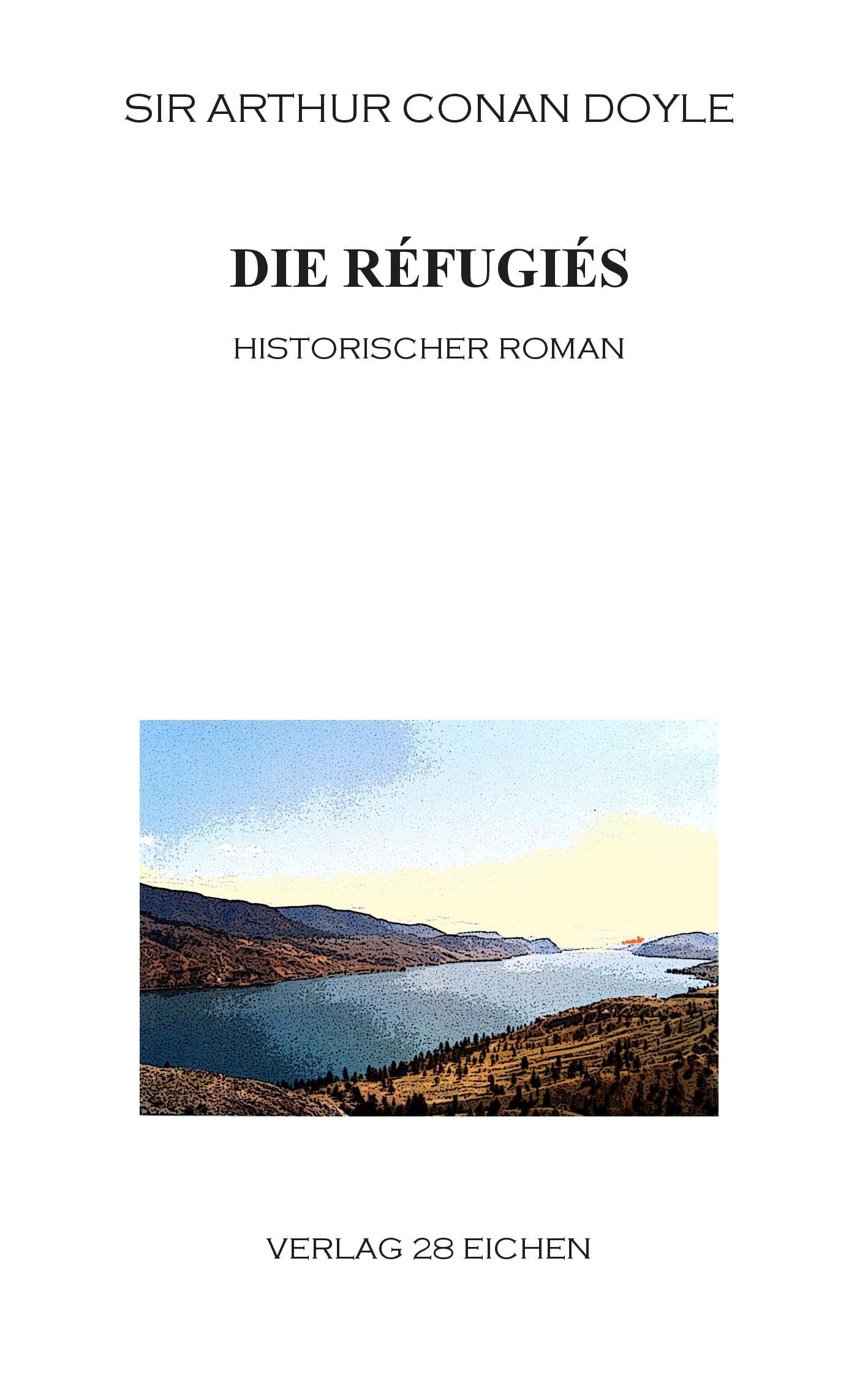 Arthur Conan Doyle: Ausgewählte Werke: Die Réfugiés. Historischer Roman Classics