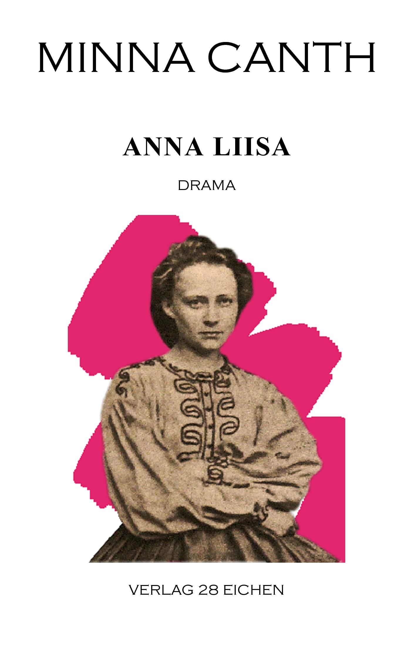 Minna Canth: Ausgewählte Werke / Anna Liisa: Drama: Drama in drei Akten Drama