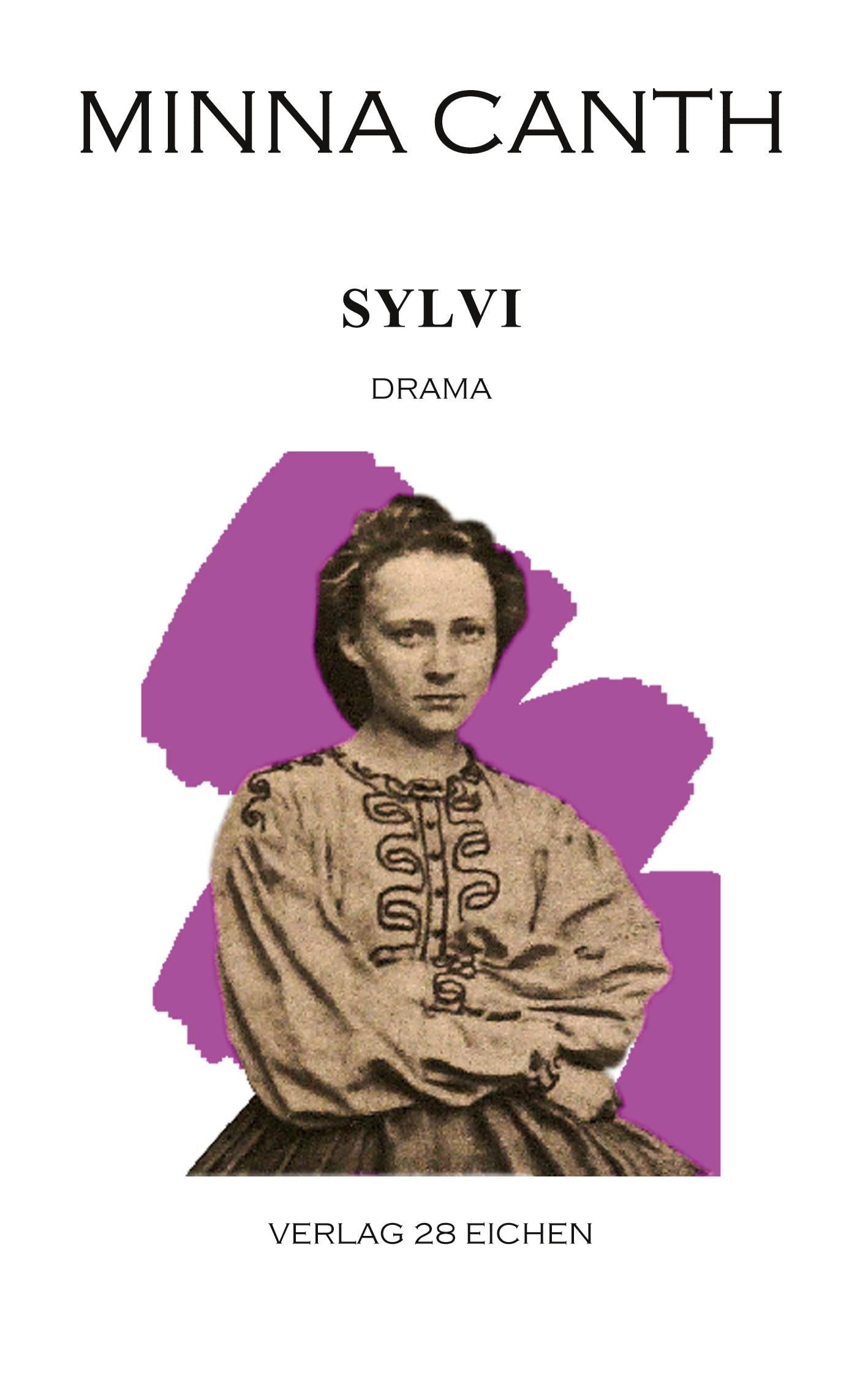 Minna Canth: Ausgewählte Werke / Sylvi: Drama: Drama in vier Akten Drama