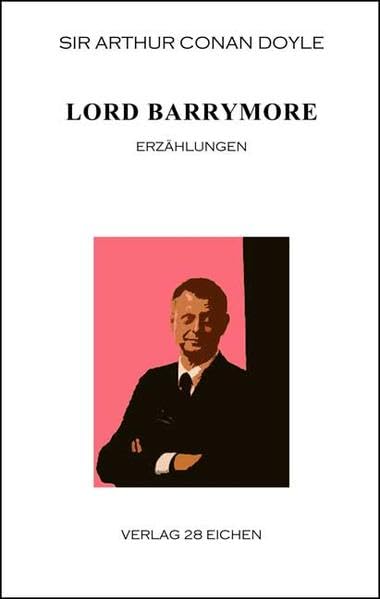 Arthur Conan Doyle: Ausgewählte Werke / Lord Barrymore: Erzählungen Classics