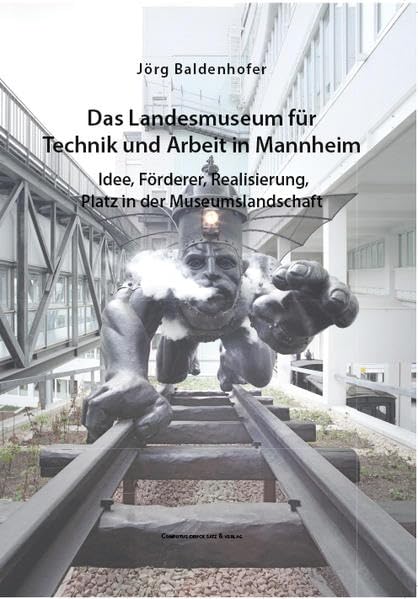 Das Landesmuseum für Technik und Arbeit in Mannheim: Idee, Förderer, Realisierung, Platz in der Museumslandschaft Business, Finance & Career