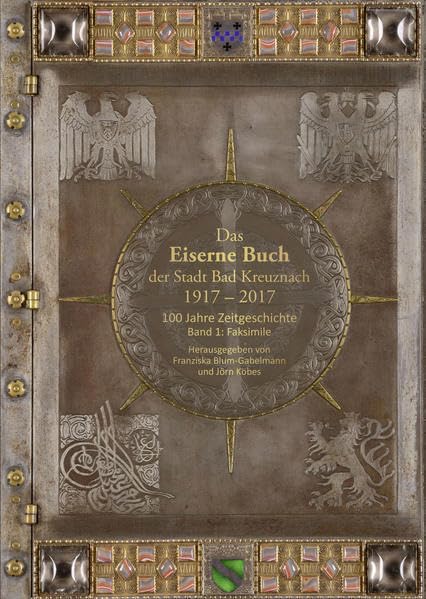 Das Eiserne Buch der Stadt Bad Kreuznach 1917–2017: 100 Jahre Zeitgeschichte. Band 1: Faksimile, Band 2: Beiträge Travel