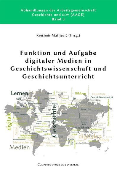 Funktion und Aufgabe digitaler Medien in Geschichtswissenschaft und Geschichtsunterricht (Abhandlungen der Arbeitsgemeinschaft Geschichte und EDV) Computer Science