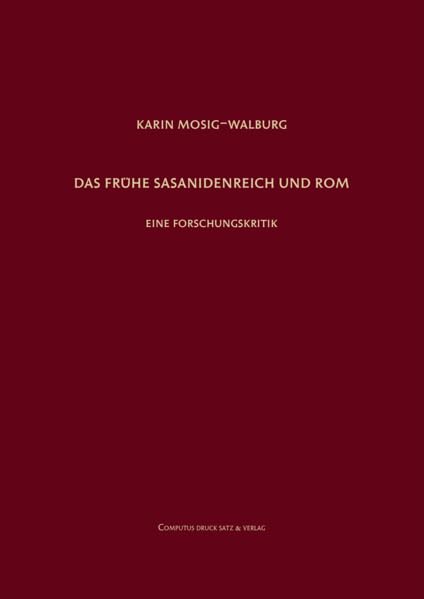Das frühe Sasanidenreich und Rom: Eine Forschungskritik Social Sciences