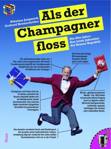 Als der Champagner floss. Die 80er Jahre: Das letzte Jahrzehnt der Bonner Republik Humour & Satire