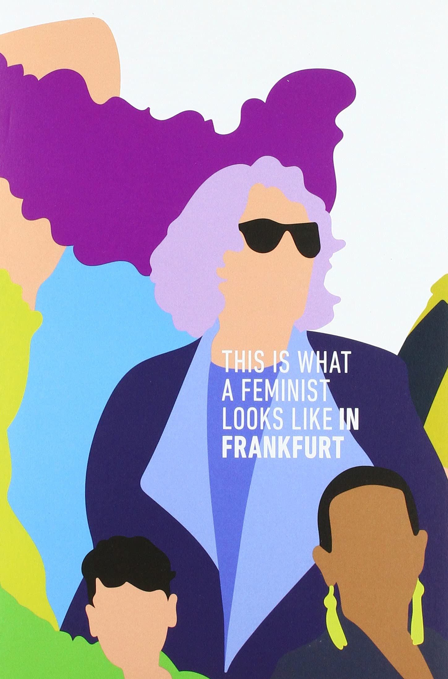 THIS IS WHAT A FEMINIST LOOKS LIKE IN FRANKFURT Politics & Society