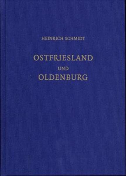 Heinrich Schmidt, Ostfriesland und Oldenburg: Gesammelte Beiträge zur norddeutschen Landesgschichte Politics & History