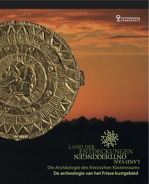 Land der Entdeckungen /Land van ontdekkingen: Die Archäologie des friesischen Küstenraums /De archeologie van het Friese kustgebied Natural Sciences