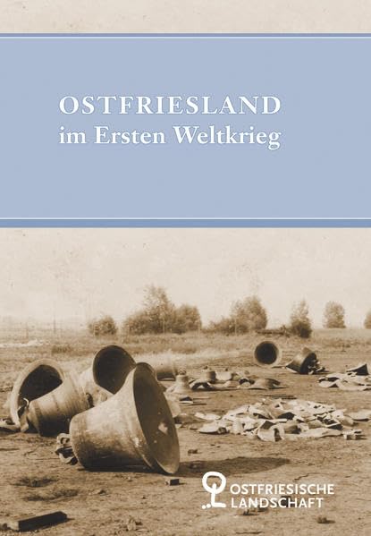 Ostfriesland im Ersten Weltkrieg (Abhandlungen und Vorträge zur Geschichte Ostfrieslands) Politics & History